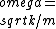 \\omega = \\sqrt{k/m}